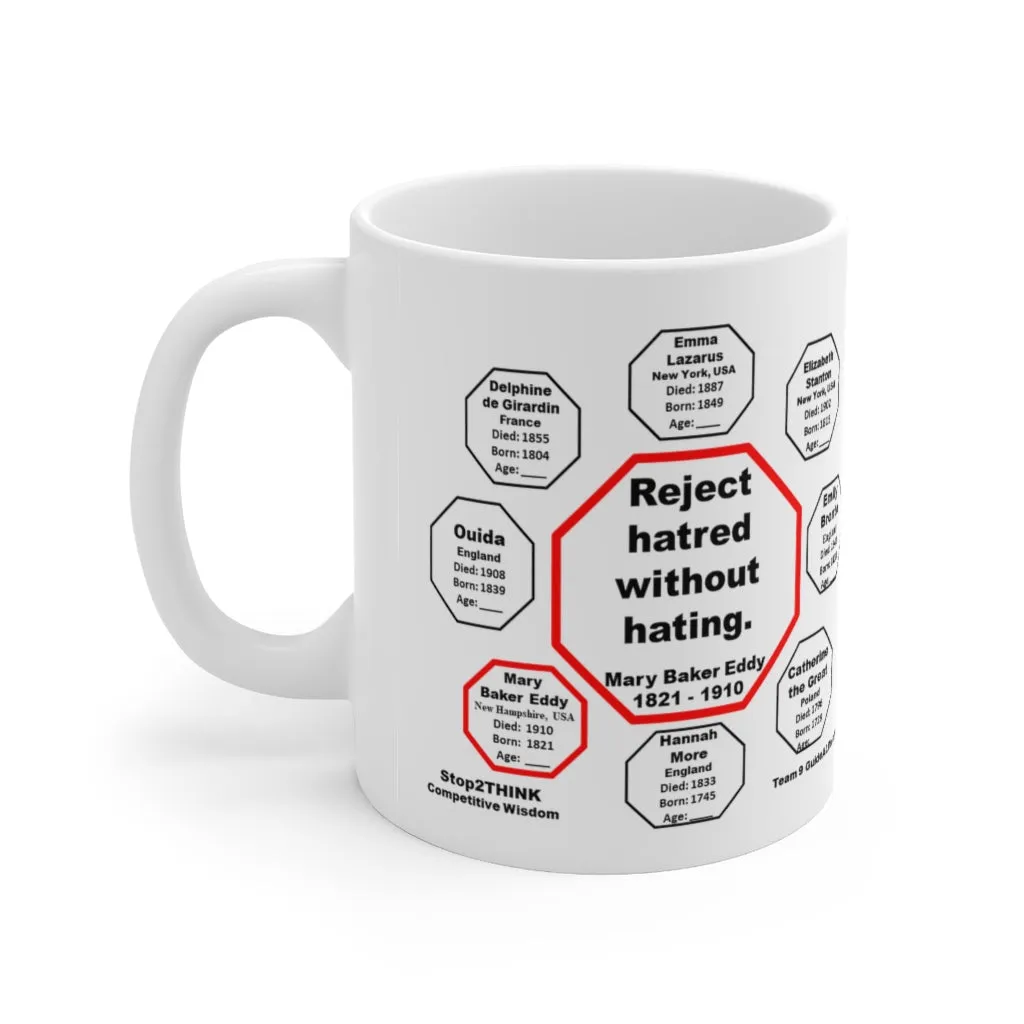 MW-9.6- Reject hatred without hating.  -  Mary Baker Eddy  1821 - 1910 - Drink Wisely in MugWisdom - Ceramic  11oz cup