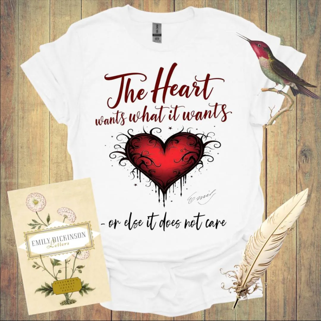 The Heart wants what It wants T-Shirt