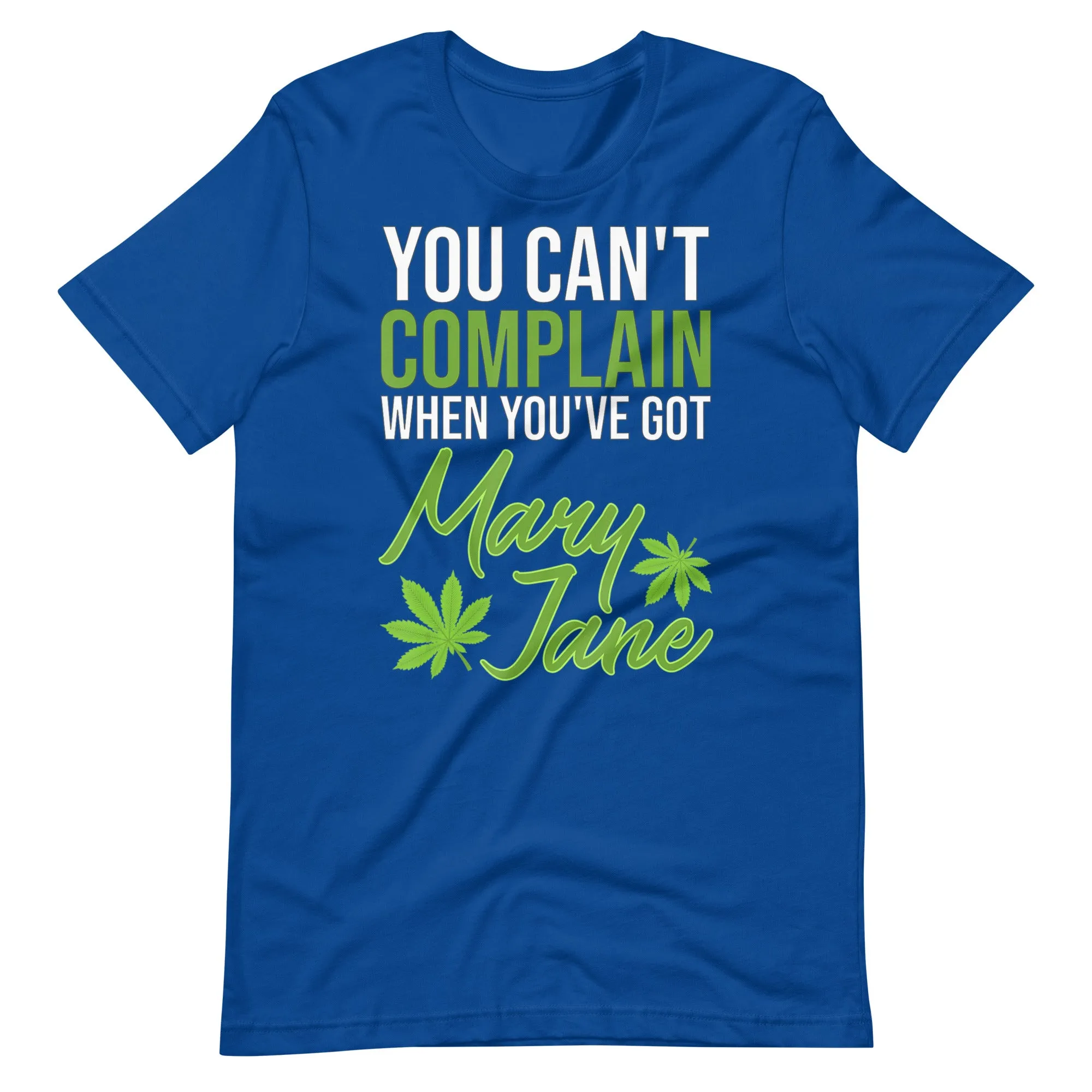 You Can't Complain When You've Got Mary Jane Unisex t-shirt
