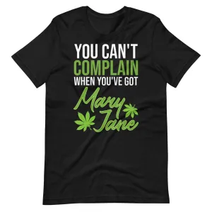 You Can't Complain When You've Got Mary Jane Unisex t-shirt