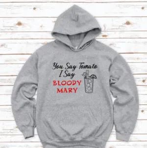 You Say Tomato, I Say Bloody Mary, Gray Unisex Hoodie Sweatshirt