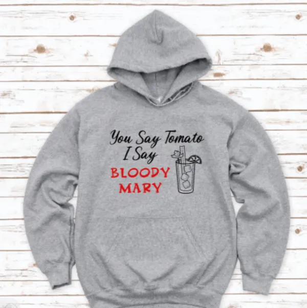 You Say Tomato, I Say Bloody Mary, Gray Unisex Hoodie Sweatshirt